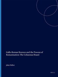 Cover image for Gallo-Roman Bronzes and the Process of Romanization: The Cobannus Hoard