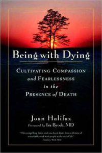 Cover image for Being with Dying: Cultivating Compassion and Fearlessness in the Presence of Death