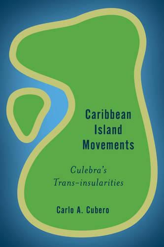 Cover image for Caribbean Island Movements: Culebra's Transinsularities