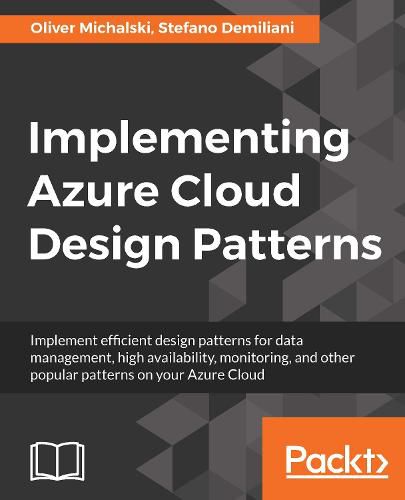 Cover image for Implementing Azure Cloud Design Patterns: Implement efficient design patterns for data management, high availability, monitoring and other popular patterns on your Azure Cloud