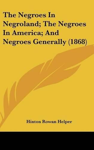 The Negroes in Negroland; The Negroes in America; And Negroes Generally (1868)