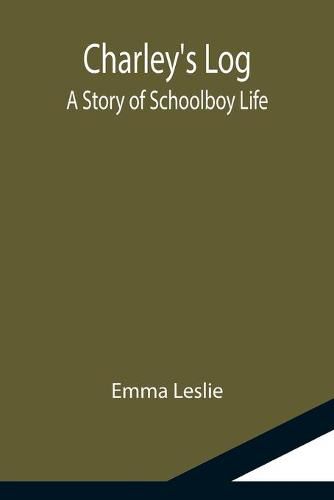 Cover image for Charley's Log; A Story of Schoolboy Life