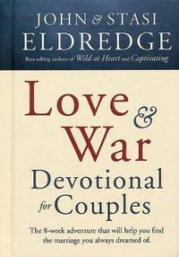 Cover image for Love and War Devotional for Couples: The Eight-Week Adventure That Will Help You Find the Marriage You Always Dreamed Of