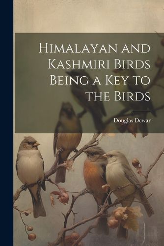 Cover image for Himalayan and Kashmiri Birds Being a Key to the Birds