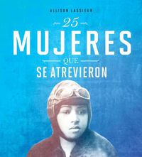 Cover image for 25 Mujeres Que Se Atrevieron