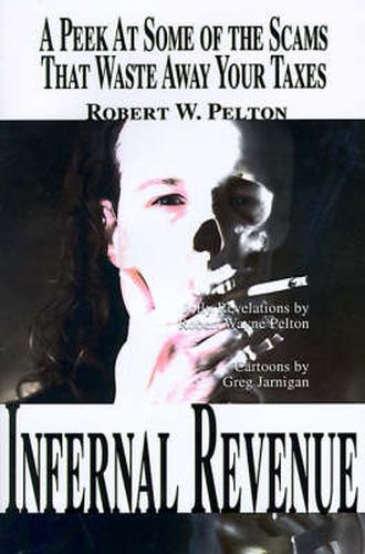 Cover image for Infernal Revenue: A Jolly Peek at Some of the Scams That Waste Away Your Taxes