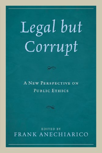 Cover image for Legal but Corrupt: A New Perspective on Public Ethics