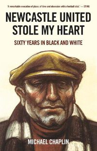 Cover image for Newcastle United Stole My Heart: Sixty Years in Black and White