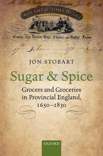 Sugar and Spice: Grocers and Groceries in Provincial England, 1650-1830