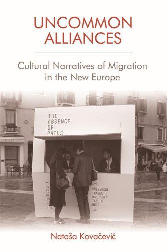 Cover image for Uncommon Alliances: Cultural Narratives of Migration in the New Europe