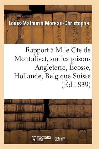 Rapport A M. Le Cte de Montalivet Prisons Angleterre Ecosse Hollande Belgique Et Suisse