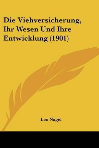 Cover image for Die Viehversicherung, Ihr Wesen Und Ihre Entwicklung (1901)