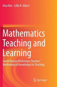 Cover image for Mathematics Teaching and Learning: South Korean Elementary Teachers' Mathematical Knowledge for Teaching