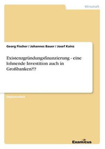 Existenzgrundungsfinanzierung - eine lohnende Investition auch in Grossbanken?!?