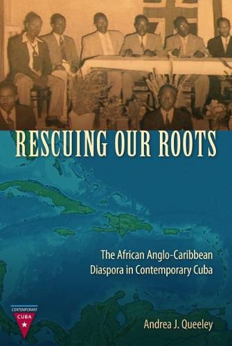 Cover image for Rescuing Our Roots: The African Anglo-Caribbean Diaspora in Contemporary Cuba