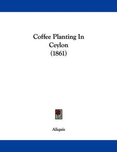 Cover image for Coffee Planting in Ceylon (1861)