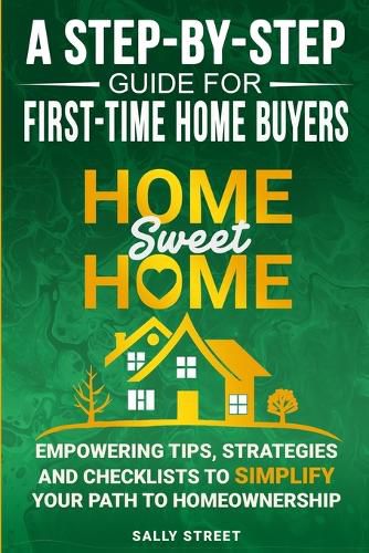 Cover image for Home Sweet Home a Step-By-Step Guide for First Time Home Buyers