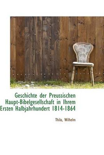 Cover image for Geschichte Der Preussischen Haupt-Bibelgesellschaft in Ihrem Ersten Halbjahrhundert 1814-1864