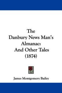 Cover image for The Danbury News Man's Almanac: And Other Tales (1874)