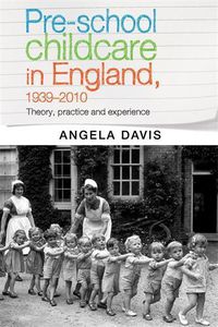 Cover image for Pre-School Childcare in England, 1939-2010: Theory, Practice and Experience