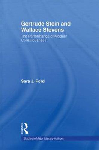 Gertrude Stein and Wallace Stevens: The Performance of Modern Consciousness