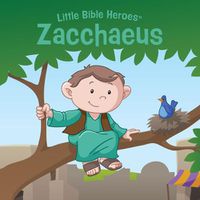 Cover image for Little Bible Heroes: Zacchaeus