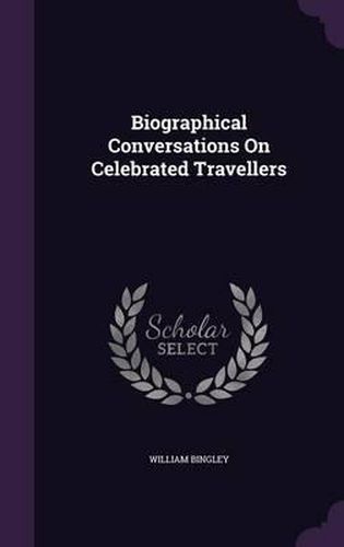 Biographical Conversations on Celebrated Travellers