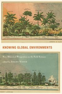 Cover image for Knowing Global Environments: New Historical Perspectives On The Field Sciences