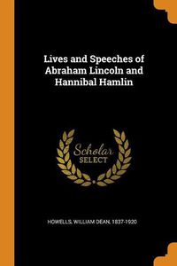 Cover image for Lives and Speeches of Abraham Lincoln and Hannibal Hamlin