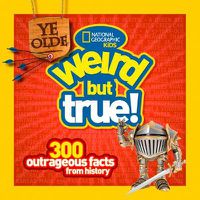 Cover image for Ye Olde Weird But True!: 300 Outrageous Facts from History