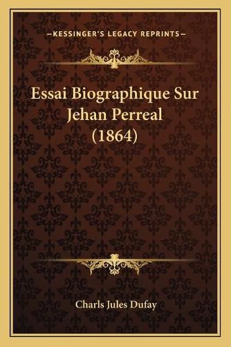 Essai Biographique Sur Jehan Perreal (1864)