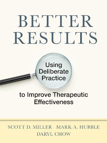 Cover image for Better Results: Using Deliberate Practice to Improve Therapeutic Effectiveness