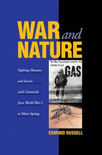 Cover image for War and Nature: Fighting Humans and Insects with Chemicals from World War I to Silent Spring