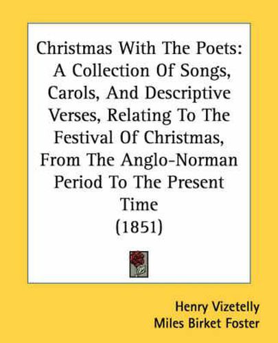 Cover image for Christmas with the Poets: A Collection of Songs, Carols, and Descriptive Verses, Relating to the Festival of Christmas, from the Anglo-Norman Period to the Present Time (1851)