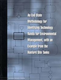 Cover image for An End State Methodology for Identifying Technology Needs for Environmental Management, with an Example from the Hanford Site Tanks