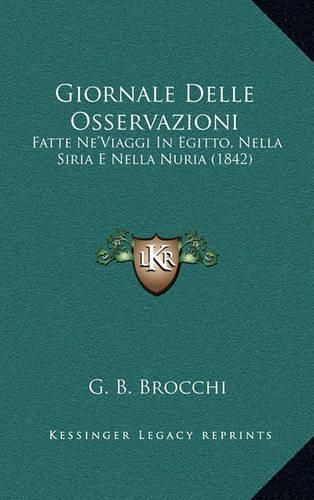 Cover image for Giornale Delle Osservazioni: Fatte Ne'viaggi in Egitto, Nella Siria E Nella Nuria (1842)