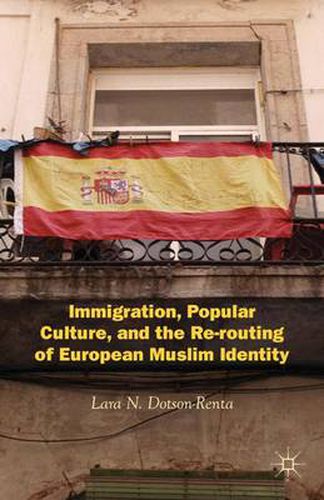 Cover image for Immigration, Popular Culture, and the Re-routing of European Muslim Identity