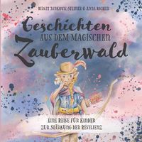 Cover image for Geschichten der magischen Zauberwalder: Eine Reise fur Kinder zur Starkung der Resilienz