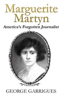 Cover image for Marguerite Martyn: America's Forgotten Journalist