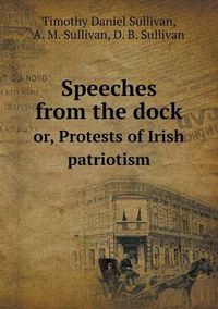 Cover image for Speeches from the Dock Or, Protests of Irish Patriotism