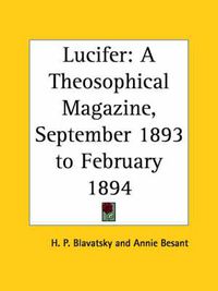 Cover image for Lucifer: A Theosophical Magazine Vol. XIII (September 1893 to February 1894)