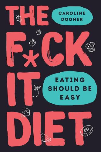 Cover image for The F*ck It Diet: Eating Should Be Easy