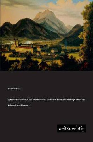 Cover image for Spezialfuhrer Durch Das Gesause Und Durch Die Ennstaler Gebirge Zwischen Admont Und Eisenerz