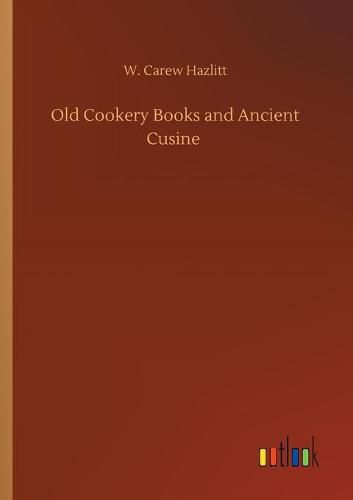 Cover image for Old Cookery Books and Ancient Cusine