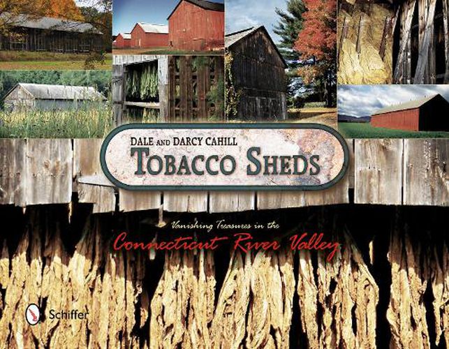 Cover image for Tobacco Sheds: Vanishing Treasures in the Connecticut River Valley