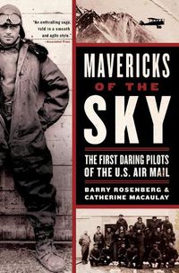 Cover image for Mavericks Of The Sky: The First Daring Pilots Of The US Mail