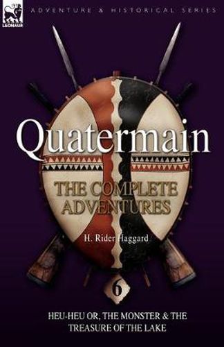 Cover image for Quatermain: The Complete Adventures: 6-Heu-Heu Or, the Monster & the Treasure of the Lake