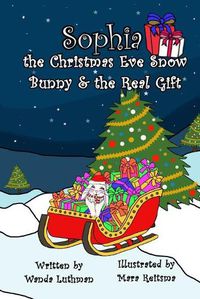 Cover image for Sophia the Christmas Eve Snow Bunny & The Real Gift