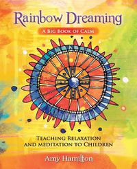 Cover image for Rainbow Dreaming-A Big Book of Calm: Teaching Relaxation and Meditation to Children