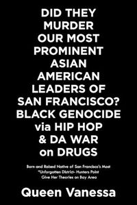 Cover image for Did They Murder Our Most Prominent Asian American Leaders of San Francisco? Black Genocide Via Hip Hop & Da War on Drugs